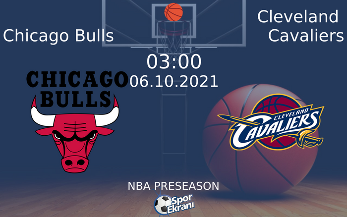 06 Ekim 2021 Chicago Bulls vs Cleveland Cavaliers maçı Hangi Kanalda Saat Kaçta Yayınlanacak? 06 Ekim 2021 Chicago Bulls vs Cleveland Cavaliers maçı Hangi Kanalda Saat Kaçta Yayınlanacak?