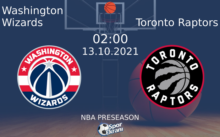 13 Ekim 2021 Washington Wizards vs Toronto Raptors maçı Hangi Kanalda Saat Kaçta Yayınlanacak?