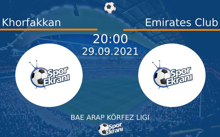 29 Eylül 2021 Khorfakkan vs Emirates Club maçı Hangi Kanalda Saat Kaçta Yayınlanacak?