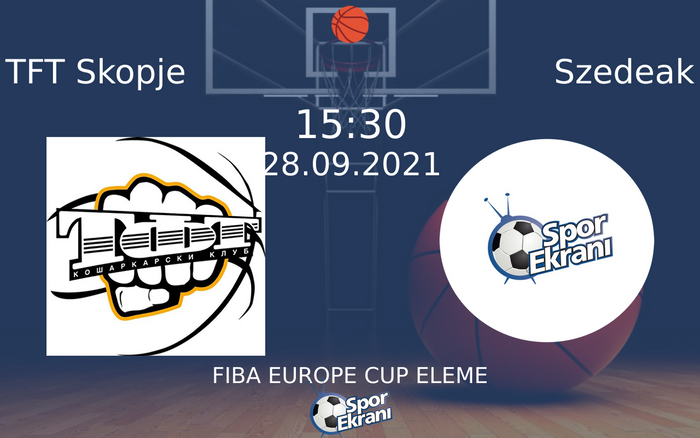 28 Eylül 2021 TFT Skopje vs Szedeak maçı Hangi Kanalda Saat Kaçta Yayınlanacak? 28 Eylül 2021 TFT Skopje vs Szedeak maçı Hangi Kanalda Saat Kaçta Yayınlanacak?