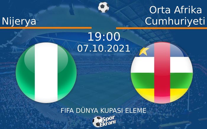 07 Ekim 2021 Nijerya vs Orta Afrika Cumhuriyeti maçı Hangi Kanalda Saat Kaçta Yayınlanacak? 07 Ekim 2021 Nijerya vs Orta Afrika Cumhuriyeti maçı Hangi Kanalda Saat Kaçta Yayınlanacak?