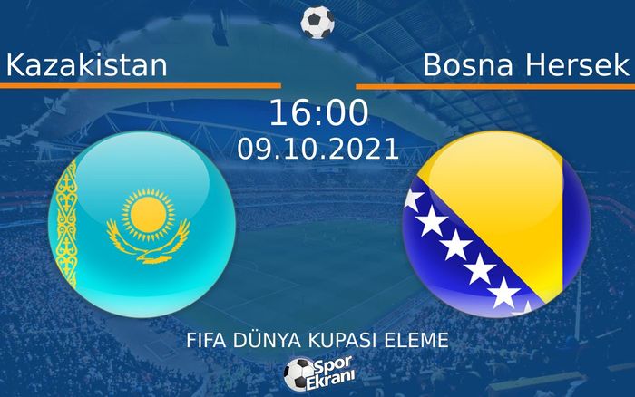 09 Ekim 2021 Kazakistan vs Bosna Hersek maçı Hangi Kanalda Saat Kaçta Yayınlanacak? 09 Ekim 2021 Kazakistan vs Bosna Hersek maçı Hangi Kanalda Saat Kaçta Yayınlanacak?