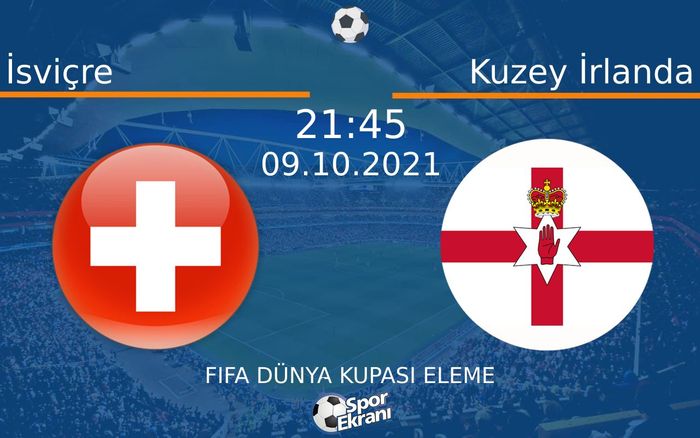 09 Ekim 2021 İsviçre vs Kuzey İrlanda maçı Hangi Kanalda Saat Kaçta Yayınlanacak? 09 Ekim 2021 İsviçre vs Kuzey İrlanda maçı Hangi Kanalda Saat Kaçta Yayınlanacak?
