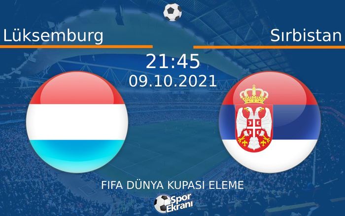 09 Ekim 2021 Lüksemburg vs Sırbistan maçı Hangi Kanalda Saat Kaçta Yayınlanacak? 09 Ekim 2021 Lüksemburg vs Sırbistan maçı Hangi Kanalda Saat Kaçta Yayınlanacak?