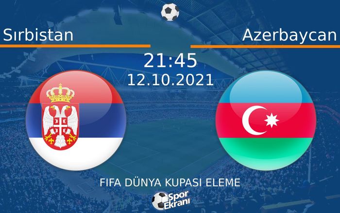 12 Ekim 2021 Sırbistan vs Azerbaycan maçı Hangi Kanalda Saat Kaçta Yayınlanacak? 12 Ekim 2021 Sırbistan vs Azerbaycan maçı Hangi Kanalda Saat Kaçta Yayınlanacak?