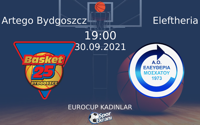 30 Eylül 2021 Artego Bydgoszcz vs Eleftheria maçı Hangi Kanalda Saat Kaçta Yayınlanacak? 30 Eylül 2021 Artego Bydgoszcz vs Eleftheria maçı Hangi Kanalda Saat Kaçta Yayınlanacak?
