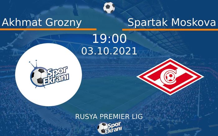 03 Ekim 2021 Akhmat Grozny vs Spartak Moskova maçı Hangi Kanalda Saat Kaçta Yayınlanacak? 03 Ekim 2021 Akhmat Grozny vs Spartak Moskova maçı Hangi Kanalda Saat Kaçta Yayınlanacak?