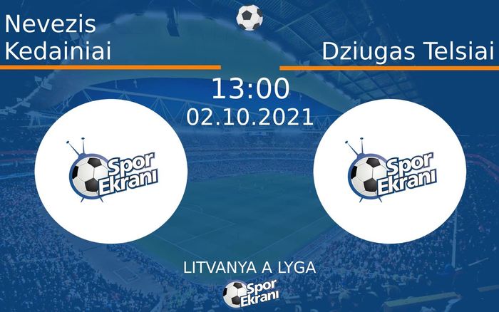 02 Ekim 2021 Nevezis Kedainiai vs Dziugas Telsiai maçı Hangi Kanalda Saat Kaçta Yayınlanacak? 02 Ekim 2021 Nevezis Kedainiai vs Dziugas Telsiai maçı Hangi Kanalda Saat Kaçta Yayınlanacak?