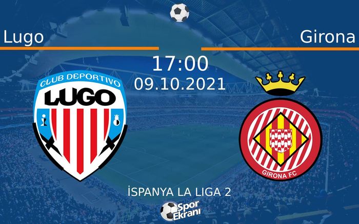 09 Ekim 2021 Lugo vs Girona maçı Hangi Kanalda Saat Kaçta Yayınlanacak? 09 Ekim 2021 Lugo vs Girona maçı Hangi Kanalda Saat Kaçta Yayınlanacak?