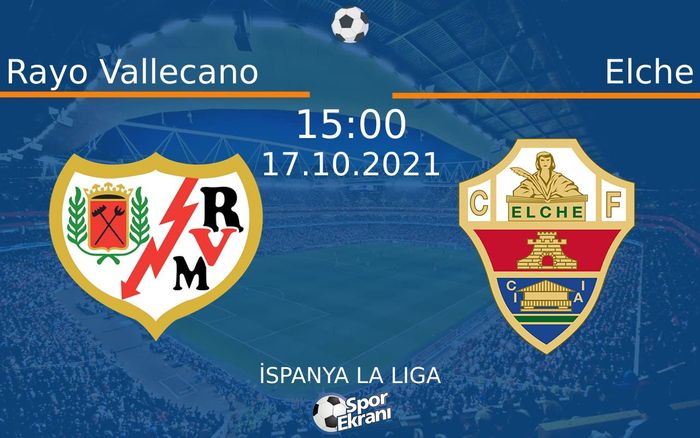 17 Ekim 2021 Rayo Vallecano vs Elche maçı Hangi Kanalda Saat Kaçta Yayınlanacak? 17 Ekim 2021 Rayo Vallecano vs Elche maçı Hangi Kanalda Saat Kaçta Yayınlanacak?