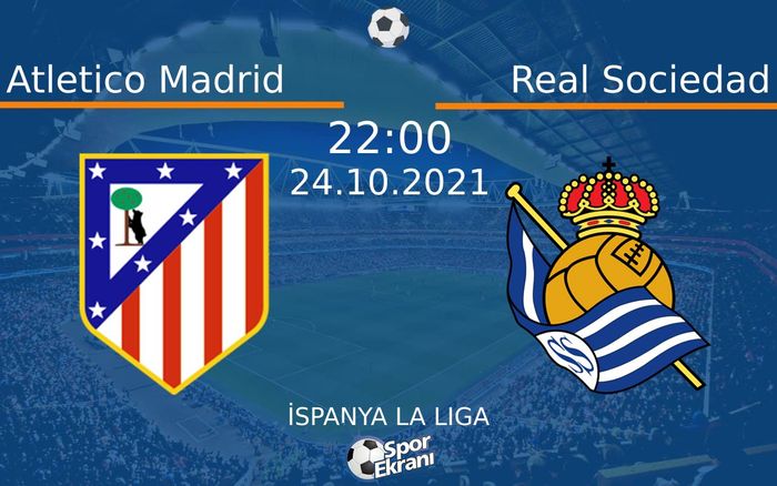24 Ekim 2021 Atletico Madrid vs Real Sociedad maçı Hangi Kanalda Saat Kaçta Yayınlanacak? 24 Ekim 2021 Atletico Madrid vs Real Sociedad maçı Hangi Kanalda Saat Kaçta Yayınlanacak?