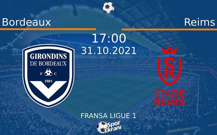 31 Ekim 2021 Bordeaux vs Reims maçı Hangi Kanalda Saat Kaçta Yayınlanacak? 31 Ekim 2021 Bordeaux vs Reims maçı Hangi Kanalda Saat Kaçta Yayınlanacak?