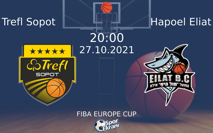 27 Ekim 2021 Trefl Sopot vs Hapoel Eliat maçı Hangi Kanalda Saat Kaçta Yayınlanacak? 27 Ekim 2021 Trefl Sopot vs Hapoel Eliat maçı Hangi Kanalda Saat Kaçta Yayınlanacak?