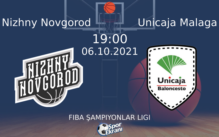06 Ekim 2021 Nizhny Novgorod vs Unicaja Malaga maçı Hangi Kanalda Saat Kaçta Yayınlanacak? 06 Ekim 2021 Nizhny Novgorod vs Unicaja Malaga maçı Hangi Kanalda Saat Kaçta Yayınlanacak?