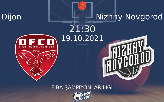 19 Ekim 2021 Dijon vs Nizhny Novgorod maçı Hangi Kanalda Saat Kaçta Yayınlanacak? 19 Ekim 2021 Dijon vs Nizhny Novgorod maçı Hangi Kanalda Saat Kaçta Yayınlanacak?