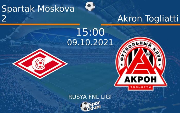 09 Ekim 2021 Spartak Moskova 2 vs Akron Togliatti maçı Hangi Kanalda Saat Kaçta Yayınlanacak? 09 Ekim 2021 Spartak Moskova 2 vs Akron Togliatti maçı Hangi Kanalda Saat Kaçta Yayınlanacak?