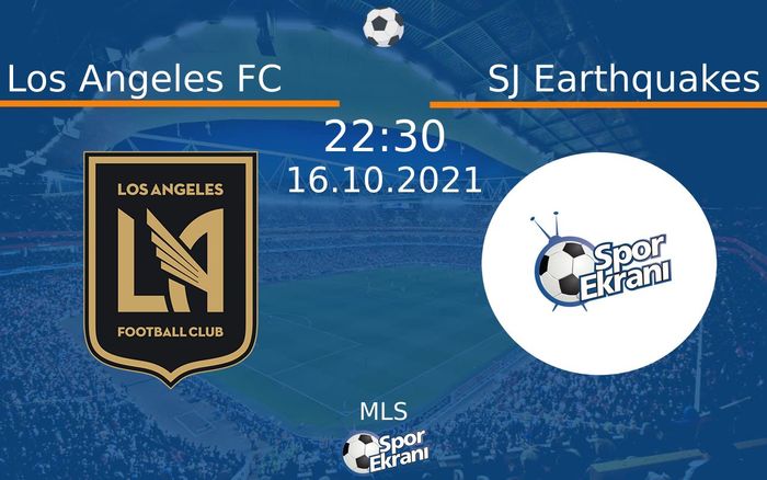 16 Ekim 2021 Los Angeles FC vs SJ Earthquakes maçı Hangi Kanalda Saat Kaçta Yayınlanacak?