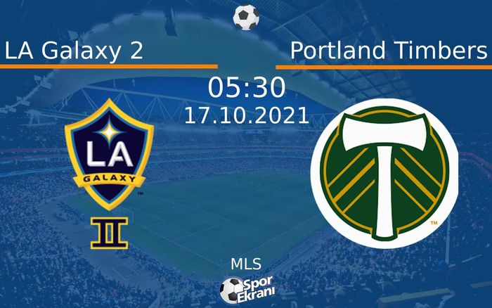 17 Ekim 2021 LA Galaxy 2 vs Portland Timbers maçı Hangi Kanalda Saat Kaçta Yayınlanacak? 17 Ekim 2021 LA Galaxy 2 vs Portland Timbers maçı Hangi Kanalda Saat Kaçta Yayınlanacak?