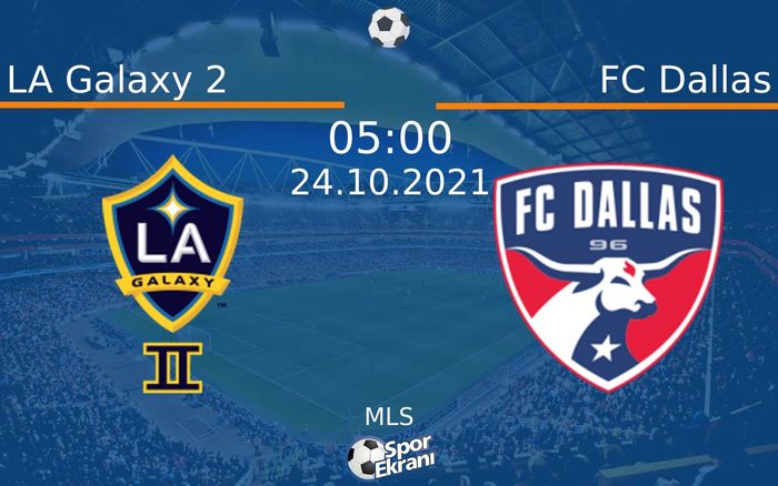 24 Ekim 2021 LA Galaxy 2 vs FC Dallas maçı Hangi Kanalda Saat Kaçta Yayınlanacak? 24 Ekim 2021 LA Galaxy 2 vs FC Dallas maçı Hangi Kanalda Saat Kaçta Yayınlanacak?