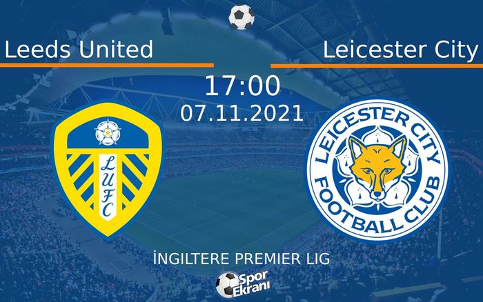 07 Kasım 2021 Leeds United vs Leicester City maçı Hangi Kanalda Saat Kaçta Yayınlanacak? 07 Kasım 2021 Leeds United vs Leicester City maçı Hangi Kanalda Saat Kaçta Yayınlanacak?