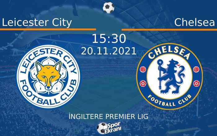 20 Kasım 2021 Leicester City vs Chelsea maçı Hangi Kanalda Saat Kaçta Yayınlanacak? 20 Kasım 2021 Leicester City vs Chelsea maçı Hangi Kanalda Saat Kaçta Yayınlanacak?