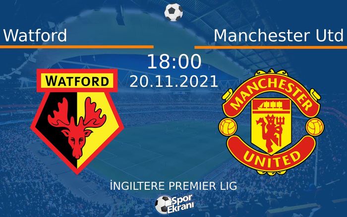 20 Kasım 2021 Watford vs Manchester Utd maçı Hangi Kanalda Saat Kaçta Yayınlanacak? 20 Kasım 2021 Watford vs Manchester Utd maçı Hangi Kanalda Saat Kaçta Yayınlanacak?