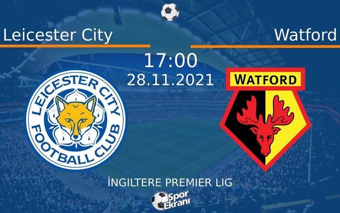 28 Kasım 2021 Leicester City vs Watford maçı Hangi Kanalda Saat Kaçta Yayınlanacak? 28 Kasım 2021 Leicester City vs Watford maçı Hangi Kanalda Saat Kaçta Yayınlanacak?
