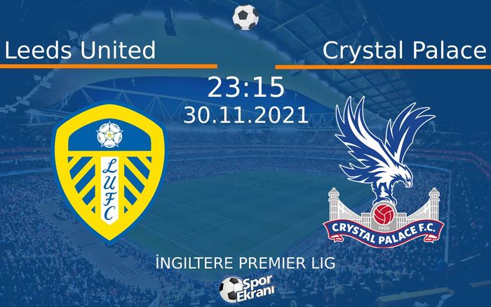 30 Kasım 2021 Leeds United vs Crystal Palace maçı Hangi Kanalda Saat Kaçta Yayınlanacak? 30 Kasım 2021 Leeds United vs Crystal Palace maçı Hangi Kanalda Saat Kaçta Yayınlanacak?