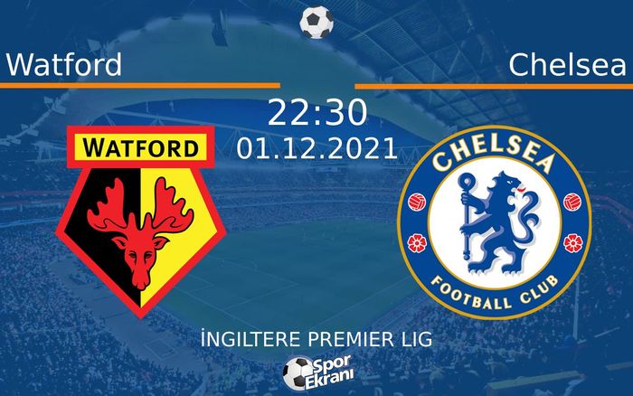 01 Aralık 2021 Watford vs Chelsea maçı Hangi Kanalda Saat Kaçta Yayınlanacak? 01 Aralık 2021 Watford vs Chelsea maçı Hangi Kanalda Saat Kaçta Yayınlanacak?