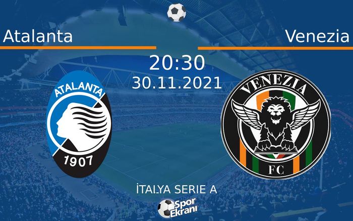 30 Kasım 2021 Atalanta vs Venezia maçı Hangi Kanalda Saat Kaçta Yayınlanacak? 30 Kasım 2021 Atalanta vs Venezia maçı Hangi Kanalda Saat Kaçta Yayınlanacak?