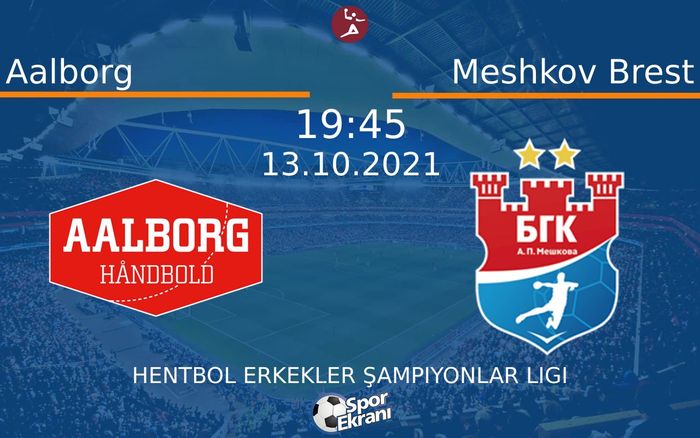 13 Ekim 2021 Aalborg vs Meshkov Brest maçı Hangi Kanalda Saat Kaçta Yayınlanacak?