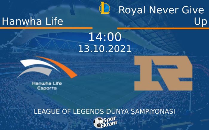 13 Ekim 2021 Hanwha Life vs Royal Never Give Up maçı Hangi Kanalda Saat Kaçta Yayınlanacak?