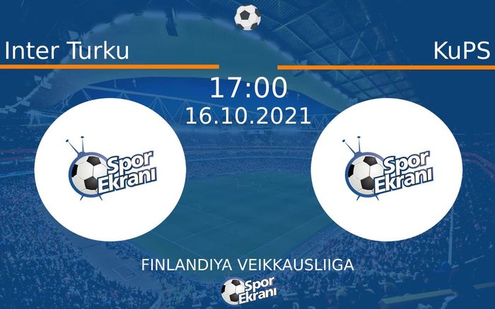 16 Ekim 2021 Inter Turku vs KuPS maçı Hangi Kanalda Saat Kaçta Yayınlanacak?