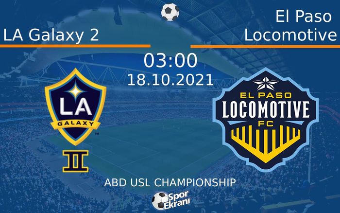 18 Ekim 2021 LA Galaxy 2 vs El Paso Locomotive maçı Hangi Kanalda Saat Kaçta Yayınlanacak? 18 Ekim 2021 LA Galaxy 2 vs El Paso Locomotive maçı Hangi Kanalda Saat Kaçta Yayınlanacak?