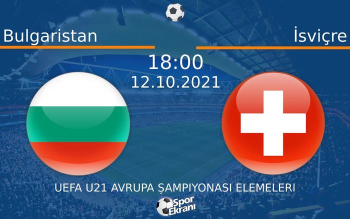 12 Ekim 2021 Bulgaristan vs İsviçre maçı Hangi Kanalda Saat Kaçta Yayınlanacak? 12 Ekim 2021 Bulgaristan vs İsviçre maçı Hangi Kanalda Saat Kaçta Yayınlanacak?