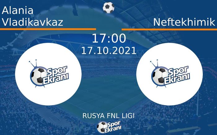 17 Ekim 2021 Alania Vladikavkaz vs Neftekhimik maçı Hangi Kanalda Saat Kaçta Yayınlanacak? 17 Ekim 2021 Alania Vladikavkaz vs Neftekhimik maçı Hangi Kanalda Saat Kaçta Yayınlanacak?