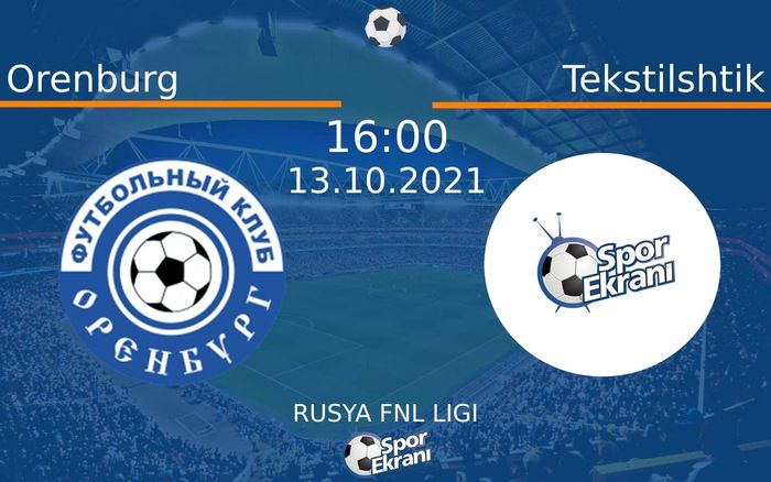 13 Ekim 2021 Orenburg vs Tekstilshtik maçı Hangi Kanalda Saat Kaçta Yayınlanacak? 13 Ekim 2021 Orenburg vs Tekstilshtik maçı Hangi Kanalda Saat Kaçta Yayınlanacak?