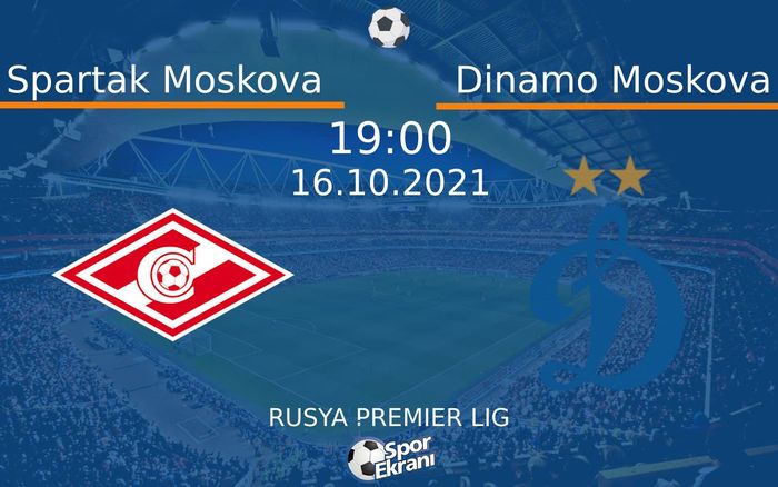16 Ekim 2021 Spartak Moskova vs Dinamo Moskova maçı Hangi Kanalda Saat Kaçta Yayınlanacak? 16 Ekim 2021 Spartak Moskova vs Dinamo Moskova maçı Hangi Kanalda Saat Kaçta Yayınlanacak?