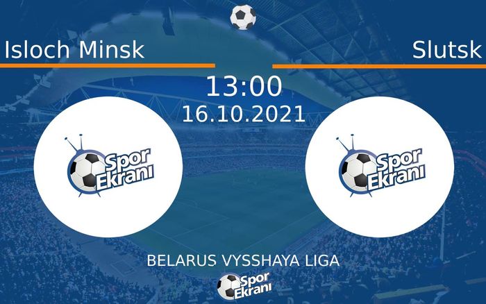 16 Ekim 2021 Isloch Minsk vs Slutsk maçı Hangi Kanalda Saat Kaçta Yayınlanacak?