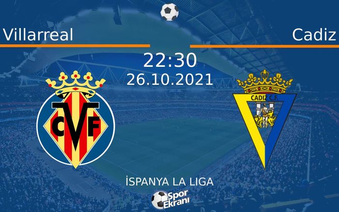 26 Ekim 2021 Villarreal vs Cadiz maçı Hangi Kanalda Saat Kaçta Yayınlanacak? 26 Ekim 2021 Villarreal vs Cadiz maçı Hangi Kanalda Saat Kaçta Yayınlanacak?
