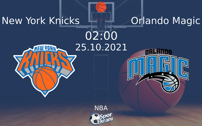 25 Ekim 2021 New York Knicks vs Orlando Magic maçı Hangi Kanalda Saat Kaçta Yayınlanacak? 25 Ekim 2021 New York Knicks vs Orlando Magic maçı Hangi Kanalda Saat Kaçta Yayınlanacak?