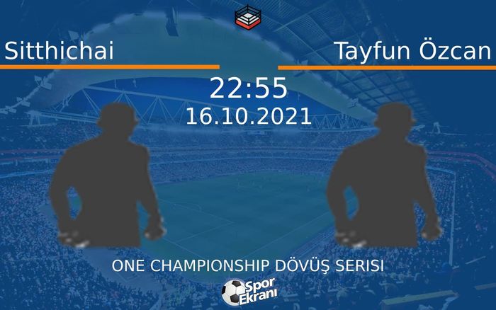 16 Ekim 2021 Sitthichai vs Tayfun Özcan maçı Hangi Kanalda Saat Kaçta Yayınlanacak? 16 Ekim 2021 Sitthichai vs Tayfun Özcan maçı Hangi Kanalda Saat Kaçta Yayınlanacak?
