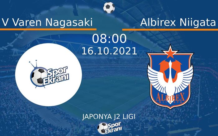 16 Ekim 2021 V Varen Nagasaki vs Albirex Niigata maçı Hangi Kanalda Saat Kaçta Yayınlanacak?