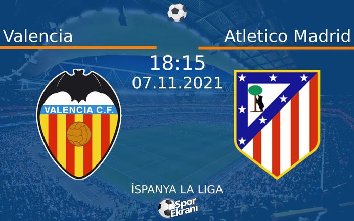 07 Kasım 2021 Valencia vs Atletico Madrid maçı Hangi Kanalda Saat Kaçta Yayınlanacak? 07 Kasım 2021 Valencia vs Atletico Madrid maçı Hangi Kanalda Saat Kaçta Yayınlanacak?