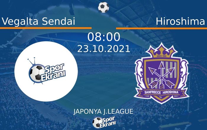 23 Ekim 2021 Vegalta Sendai vs Hiroshima maçı Hangi Kanalda Saat Kaçta Yayınlanacak? 23 Ekim 2021 Vegalta Sendai vs Hiroshima maçı Hangi Kanalda Saat Kaçta Yayınlanacak?