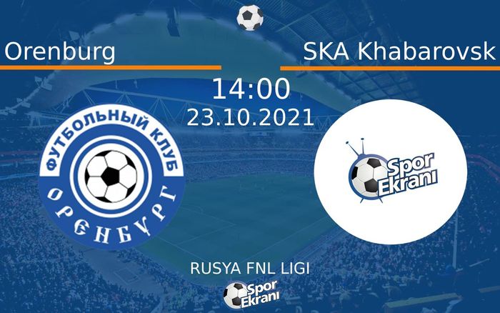 23 Ekim 2021 Orenburg vs SKA Khabarovsk maçı Hangi Kanalda Saat Kaçta Yayınlanacak? 23 Ekim 2021 Orenburg vs SKA Khabarovsk maçı Hangi Kanalda Saat Kaçta Yayınlanacak?