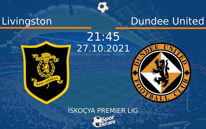 27 Ekim 2021 Livingston vs Dundee United maçı Hangi Kanalda Saat Kaçta Yayınlanacak? 27 Ekim 2021 Livingston vs Dundee United maçı Hangi Kanalda Saat Kaçta Yayınlanacak?