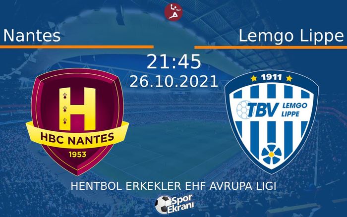 26 Ekim 2021 Nantes vs Lemgo Lippe maçı Hangi Kanalda Saat Kaçta Yayınlanacak? 26 Ekim 2021 Nantes vs Lemgo Lippe maçı Hangi Kanalda Saat Kaçta Yayınlanacak?