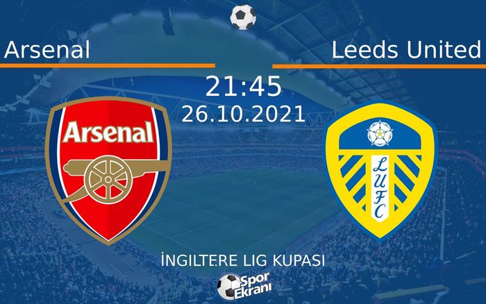26 Ekim 2021 Arsenal vs Leeds United maçı Hangi Kanalda Saat Kaçta Yayınlanacak? 26 Ekim 2021 Arsenal vs Leeds United maçı Hangi Kanalda Saat Kaçta Yayınlanacak?