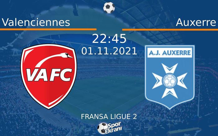 01 Kasım 2021 Valenciennes vs Auxerre maçı Hangi Kanalda Saat Kaçta Yayınlanacak? 01 Kasım 2021 Valenciennes vs Auxerre maçı Hangi Kanalda Saat Kaçta Yayınlanacak?
